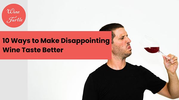 Ways to make disappointing wine taste better cover