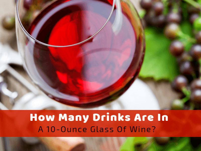 How Many Drinks Are In A 10-Ounce Glass Of Wine?