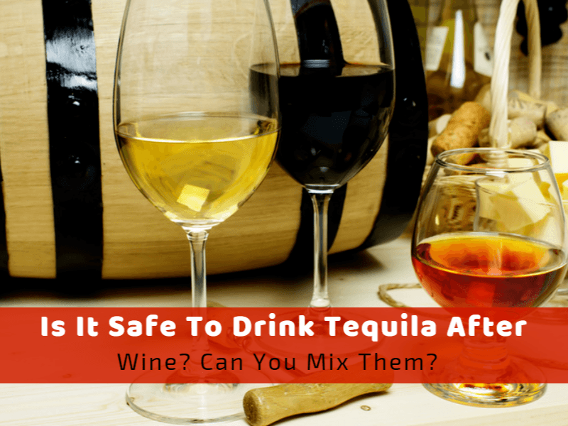 Is It Safe To Drink Tequila After Wine? Can You Mix Them?