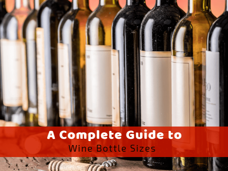 A Complete Guide to Wine Bottle Sizes With Pictures