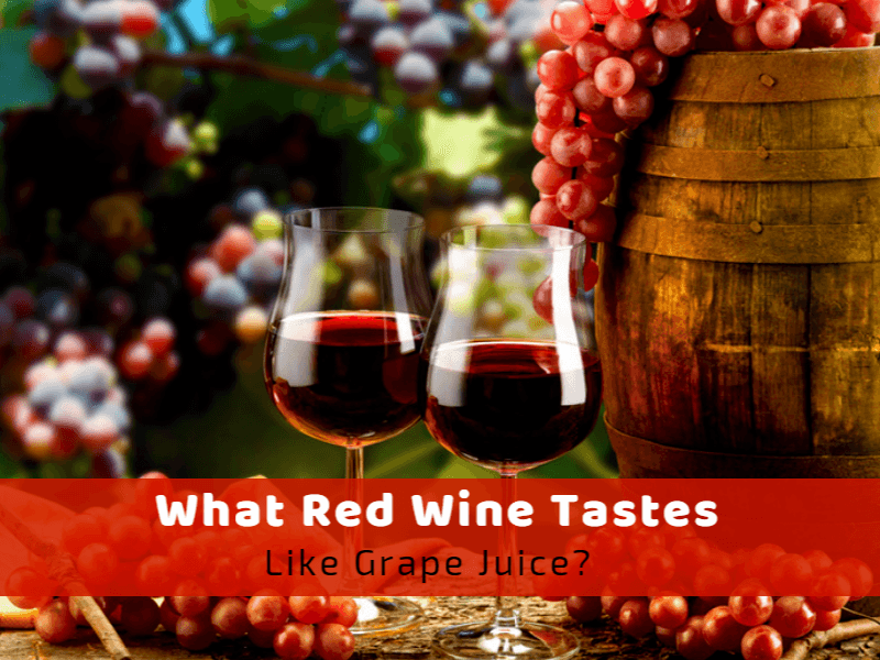 What Red Wine Tastes Like Grape Juice?