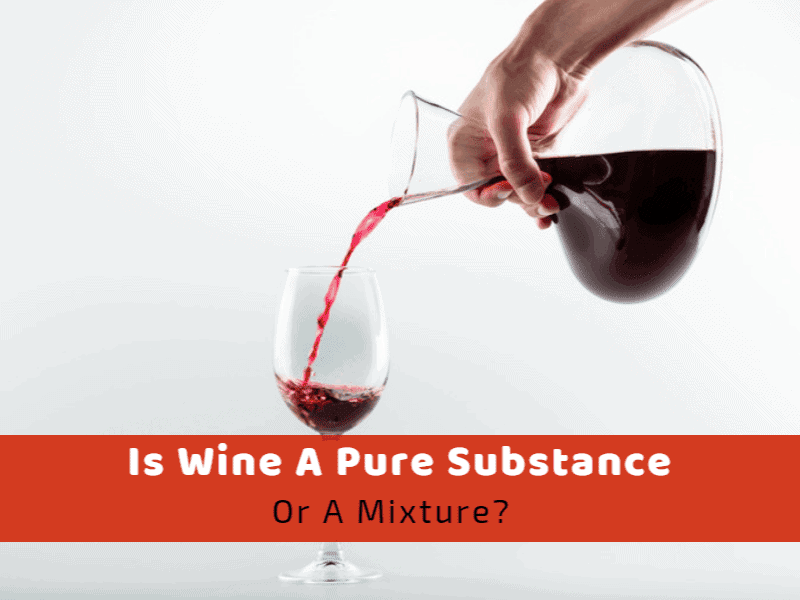 Is Wine A Pure Substance Or A Mixture?