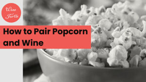 How to pair popcorn and wine
